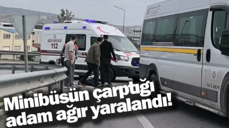 İnegöl'de minibüsün çarptığı adam ağır yaralandı!