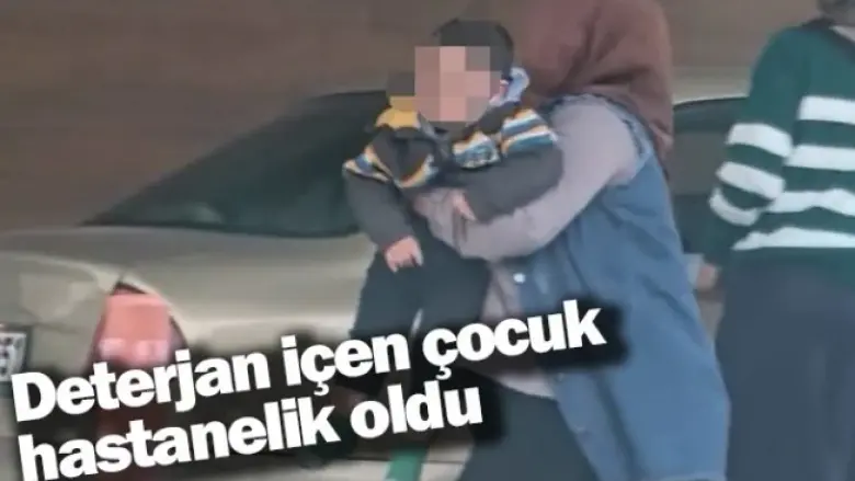 Deterjan içen çocuk hastanelik oldu