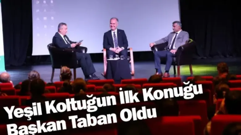 Yeşil Koltuğun İlk Konuğu Başkan Alper Taban Oldu