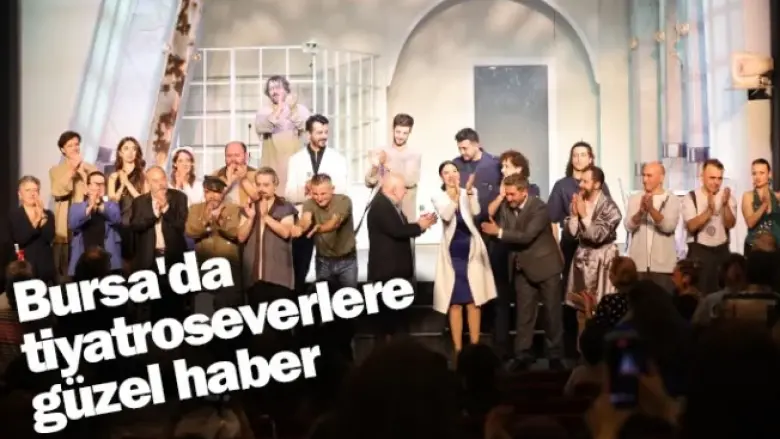 Bursa'da tiyatroseverlere güzel haber