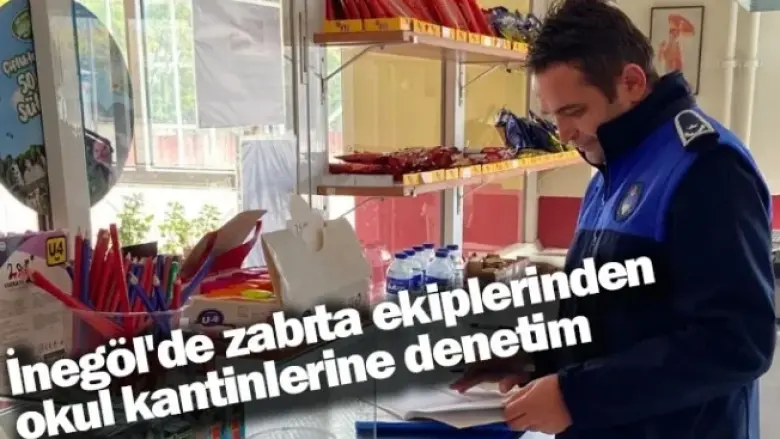 İnegöl'de zabıta ekiplerinden okul kantinlerine denetim