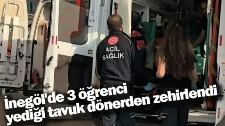 İnegöl'de 3 öğrenci yediği tavuk dönerden zehirlendi
