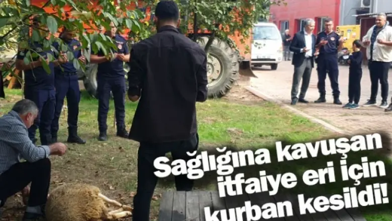 Sağlığına kavuşan itfaiye eri için kurban kesildi!