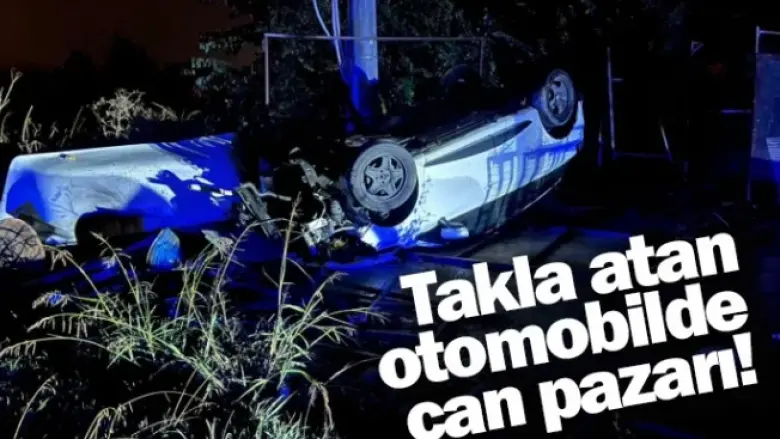 Takla atan otomobilde can pazarı!