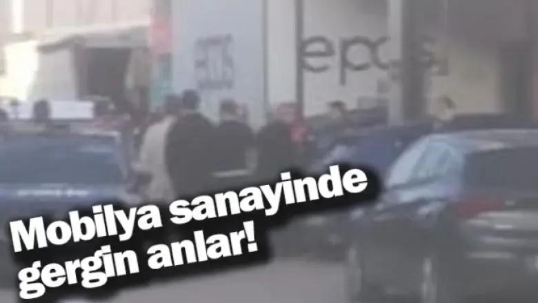 Mobilya sanayinde gergin anlar!