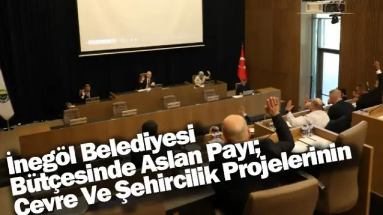 İnegöl Belediyesi Bütçesinde Aslan Payı; Çevre Ve Şehircilik Projelerinin