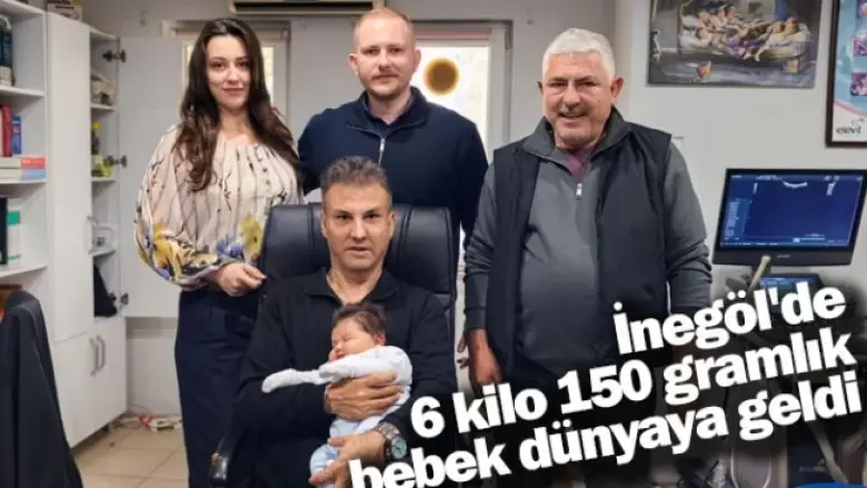 İnegöl'de 6 kilo 150 gramlık bebek dünyaya geldi