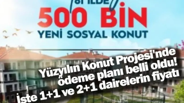 Yüzyılın Konut Projesi'nde ödeme planı belli oldu! İşte 1+1 ve 2+1 dairelerin fiyatı