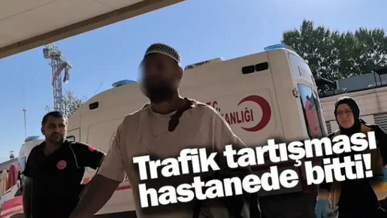 Trafik tartışması hastanede bitti!