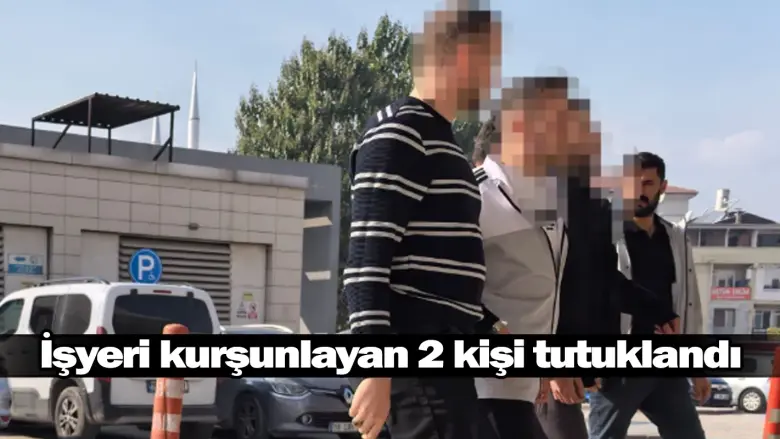 İşyeri kurşunlayan 2 kişi tutuklandı