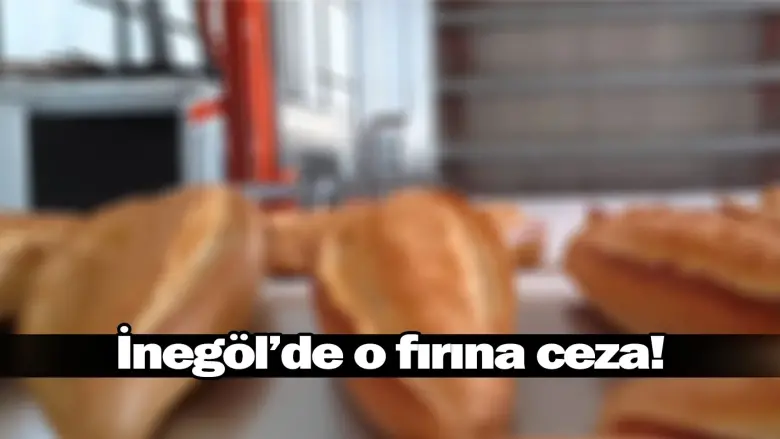 İnegöl'de o fırına ceza!