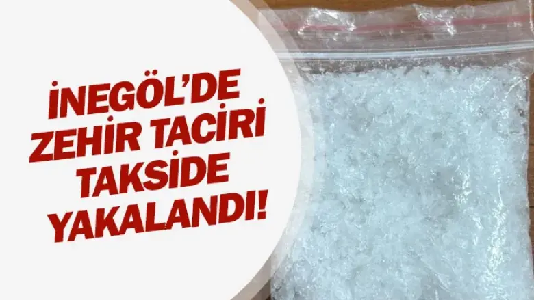 İnegöl'de zehir taciri takside yakalandı!