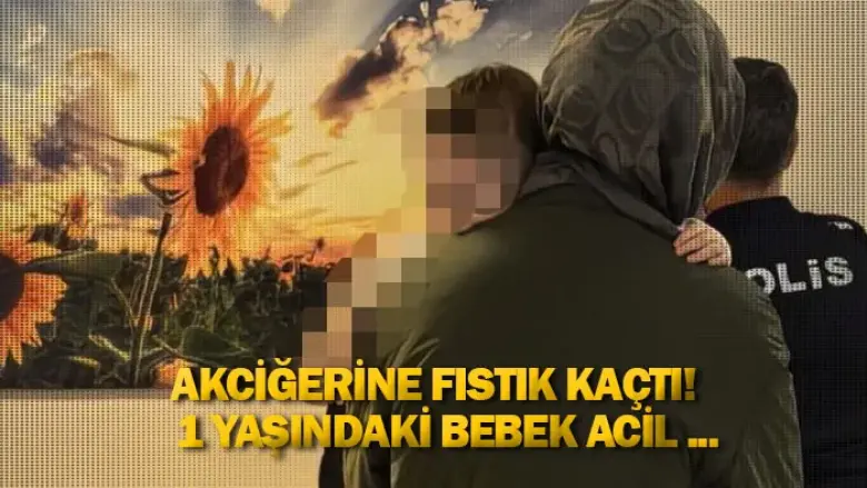 Akciğerine fıstık kaçtı! 1 yaşındaki bebek acil ...