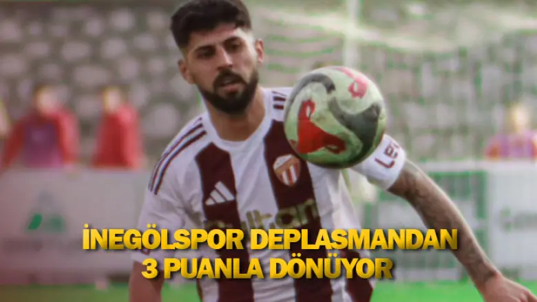 İnegölspor deplasmandan 3 puanla dönüyor