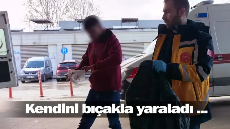 Kendini bıçakla yaraladı ...