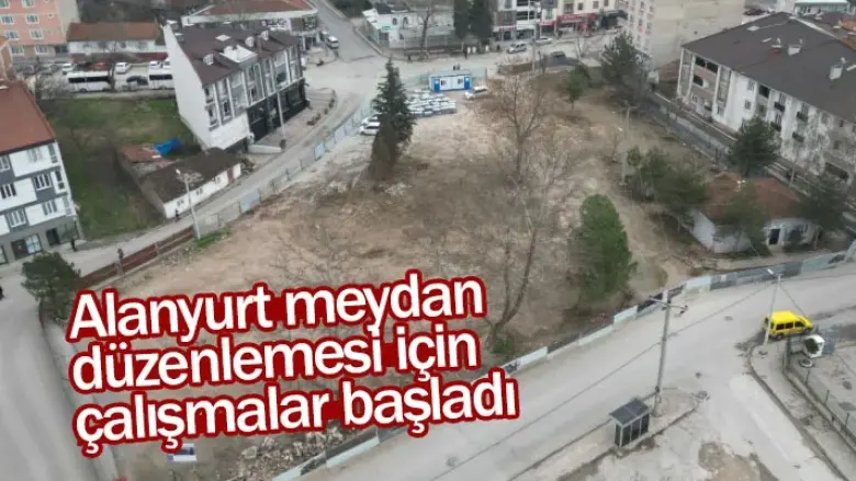 Alanyurt Meydan Düzenlemesi İçin Çalışmalar Başladı