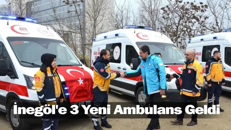 İnegöl'e 3 Yeni Ambulans Geldi