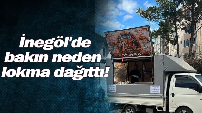 İnegöl'de bakın neden lokma dağıttı!