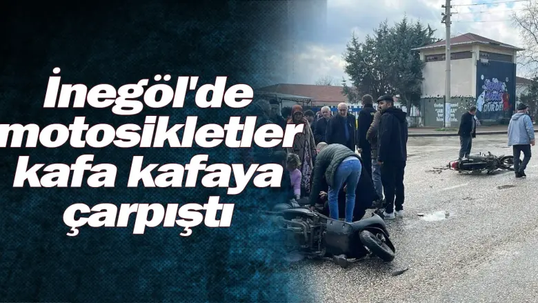 İnegöl'de motosikletler kafa kafaya çarpıştı
