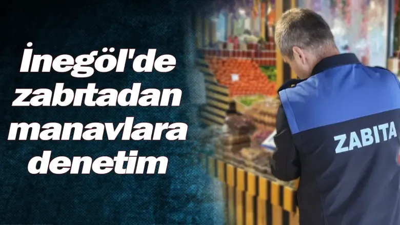 İnegöl'de zabıtadan manavlara denetim