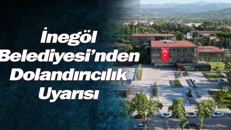 İnegöl Belediyesi’nden Dolandırıcılık Uyarısı