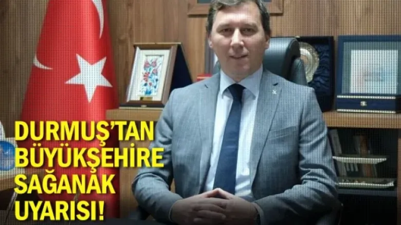 Durmuş’tan Büyükşehire Sağanak Uyarısı!