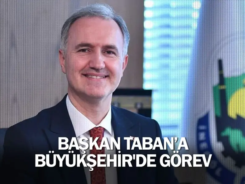 Başkan Taban'a Büyükşehir'de görev