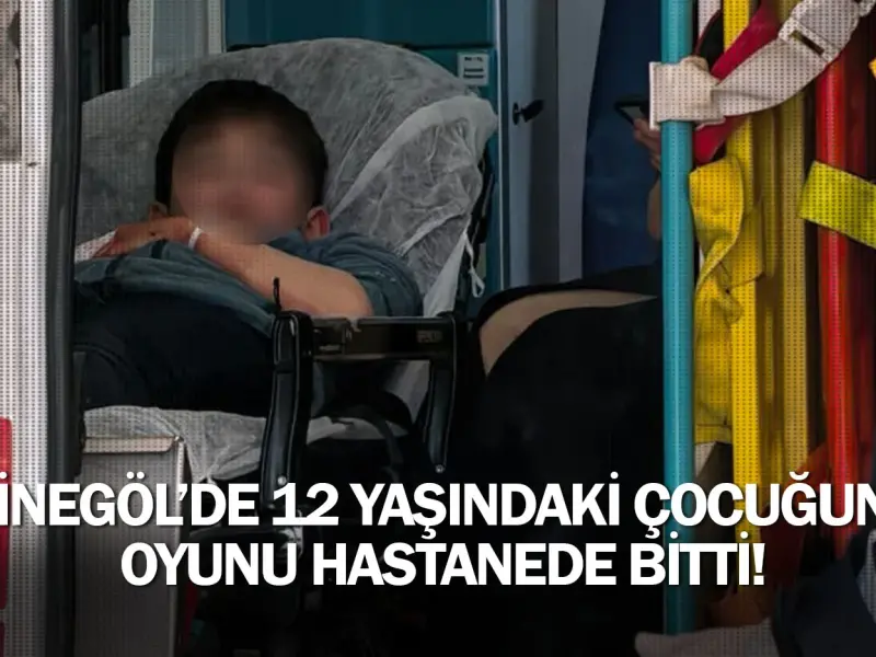 İnegöl'de 12 yaşındaki çocuğun oyunu hastanede bitti