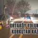 Ortaköy yolunda korkutan kaza