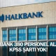Halkbank 380 personel alacak: KPSS şartı yok!