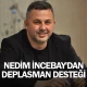 Nedim İncebay'dan deplasman desteği