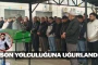 Son yolculuğuna uğurlandı