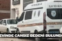 Evinde cansız bedeni bulundu