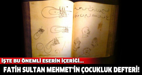 Fatih Sultan Mehmet'in çocukluk defteri!