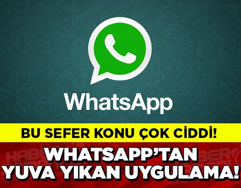 WhatsApp'tan yuva yıkan uygulama!