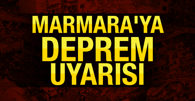 Marmaraya Deprem uyarısı!