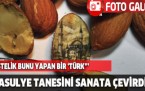 Fasulye tanesini sanata çeviren Türk usta!