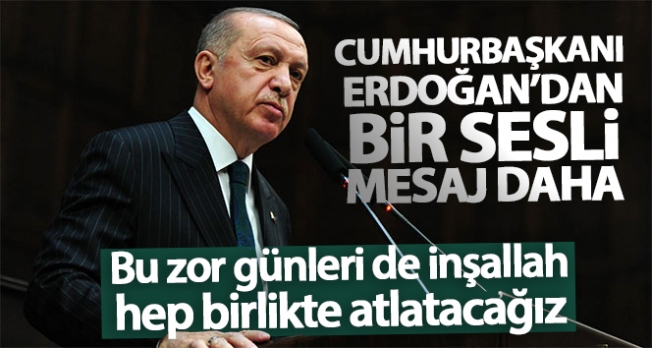 Cumhurbaşkanı Erdoğan’dan korona virüse karşı sesli mesaj