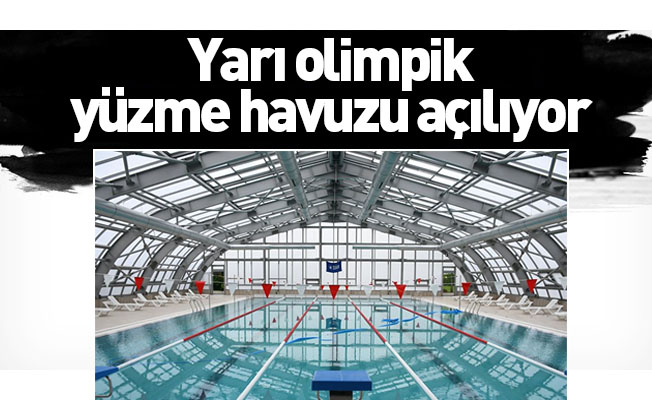 Yarı olimpik yüzme havuzu açılıyor