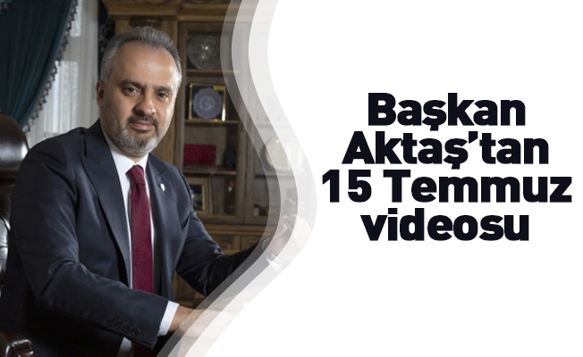 Alinur Aktaş’tan 15 Temmuz videosu