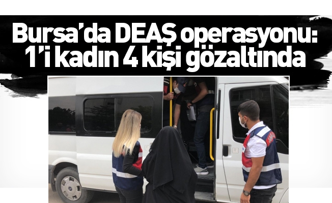 Bursa’da DEAŞ operasyonu: 1’i kadın 4 kişi gözaltında
