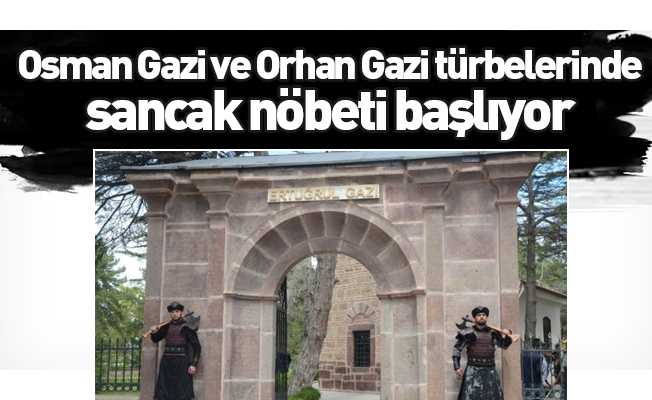Osman Gazi ve Orhan Gazi türbelerinde sancak nöbeti başlıyor