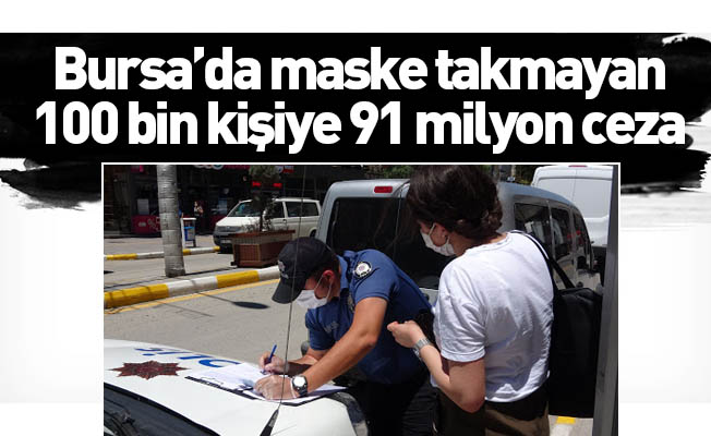 Bursa’da maske takmayan 100 bin kişiye 91 milyon ceza