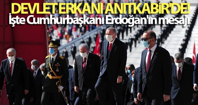 Devlet erkanı Anıtkabir'de! İşte Cumhurbaşkanı Erdoğan'ın mesajı