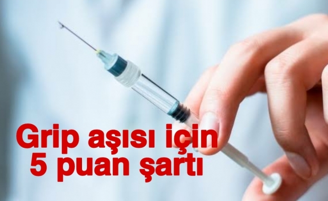 Grip aşısı için 5 puan şartı