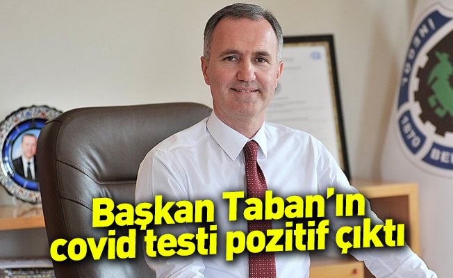 Başkan Taban’ın covid testi pozitif çıktı