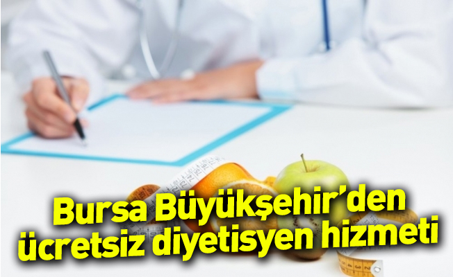 Bursa Büyükşehir’den ücretsiz diyetisyen hizmeti