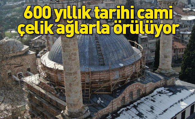 600 yıllık tarihi cami çelik ağlarla örülüyor