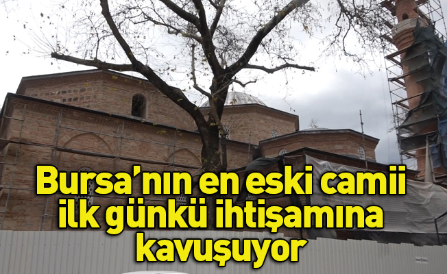 Bursa’nın en eski camii ilk günkü ihtişamına kavuşuyor