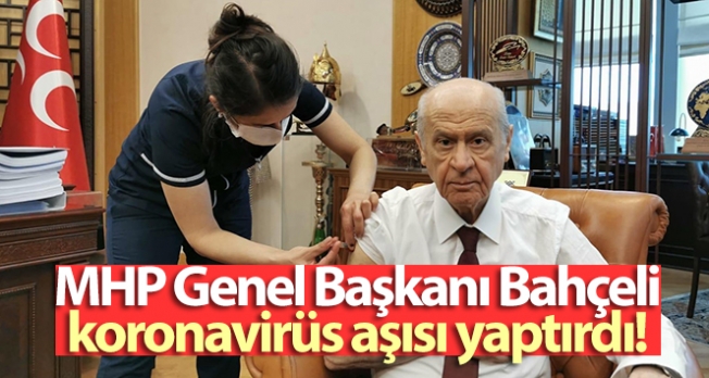 MHP Genel Başkanı Bahçeli, koronavirüs aşısı yaptırdı